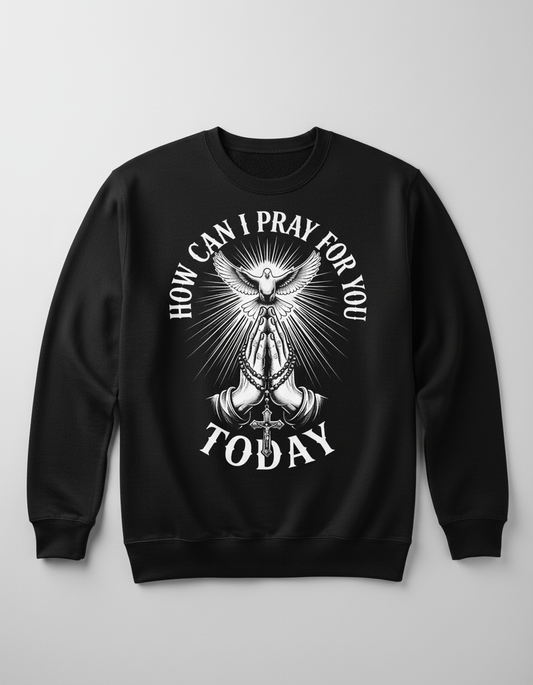 How Can I Pray For You Today Christian Faith Design Sweatshirt - Black