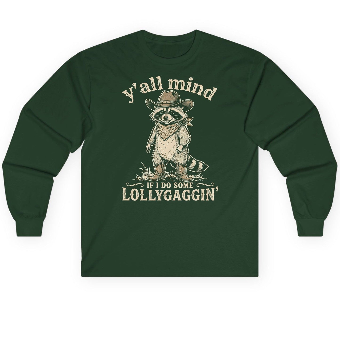 Y'all Mind IF I DO SOME Lollygagging' Long Sleeve Tee - product mockup - Forest Green
