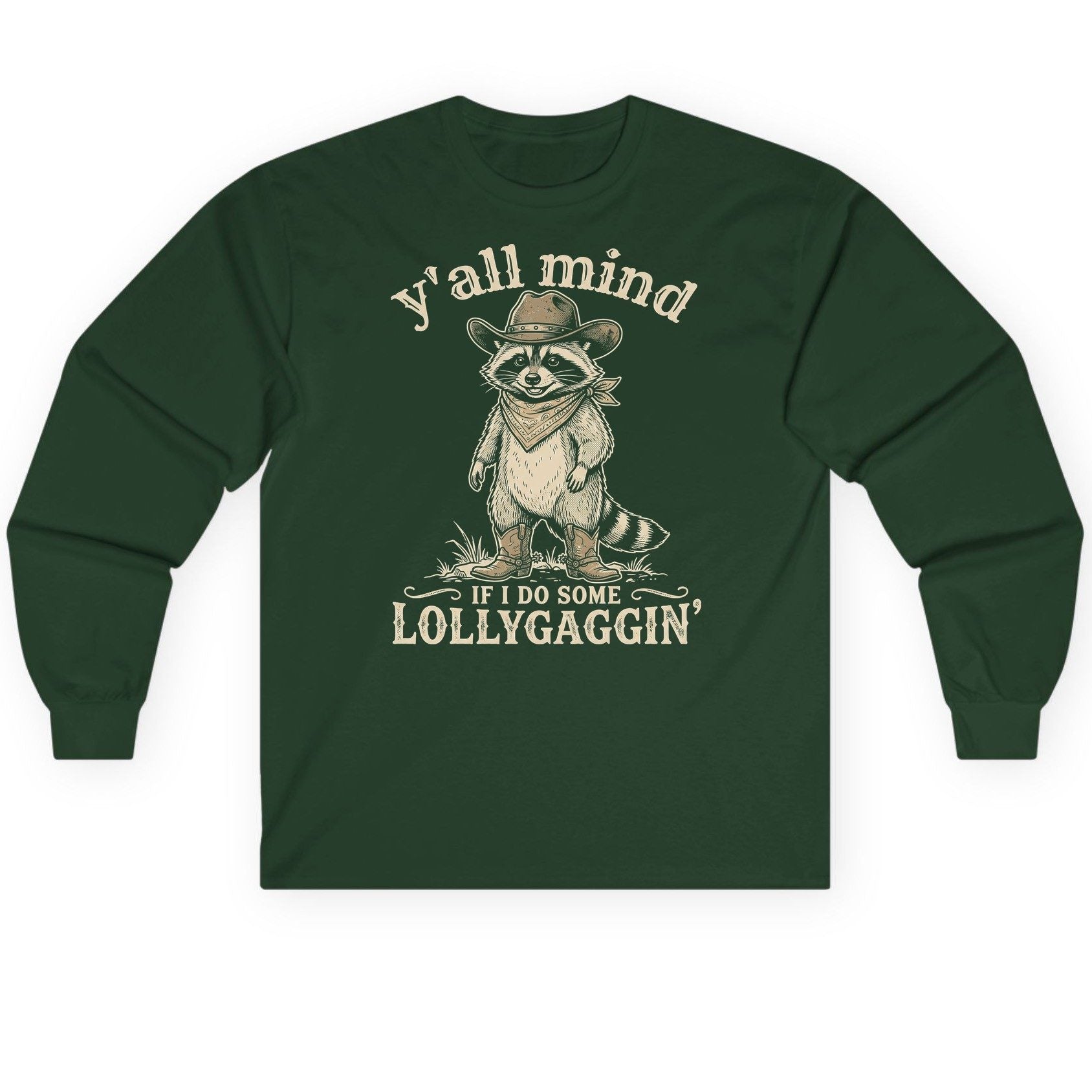 Y'all Mind IF I DO SOME Lollygagging' Long Sleeve Tee - product mockup - Forest Green