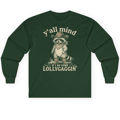 Y'all Mind IF I DO SOME Lollygagging' Long Sleeve Tee - product mockup - Forest Green
