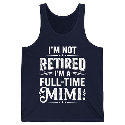 I'm Not Retired I'm a Full-Time Mimi Funny Grandma Tank Top - product mockup - Navy