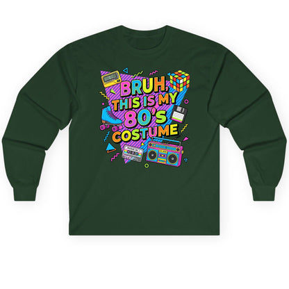 BRUH THIS IS MY 80'S Costume Funny Nostalgia Long Sleeve Tee - product mockup - Forest Green