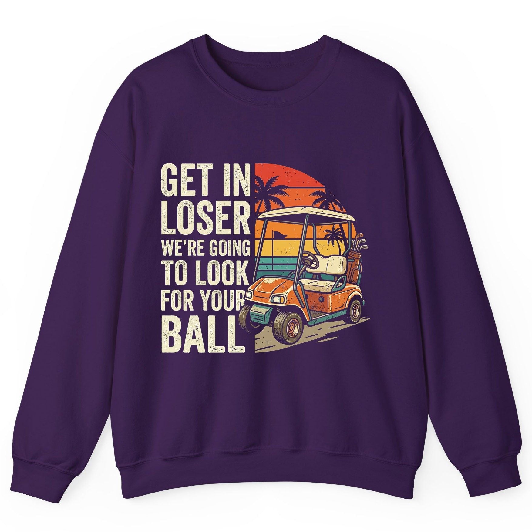 GET IN LOSER WE'RE GOING TO LOOK FOR YOUR BALL Funny Golf Sweatshirt - product mockup - Purple
