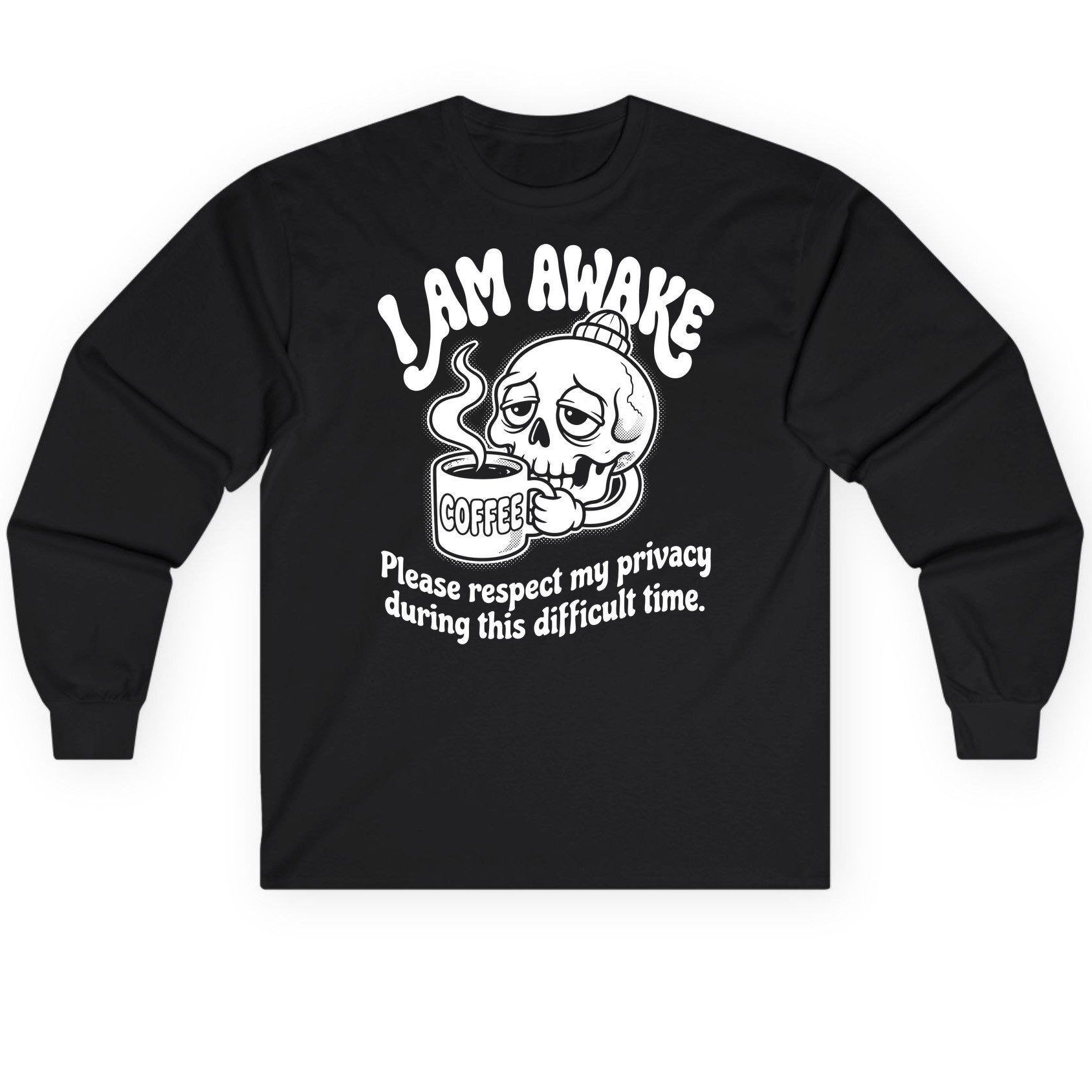 I Am Awake Please Respect My Privacy During This Difficult Time skull drinking coffee Long Sleeve Tee Black product mockup