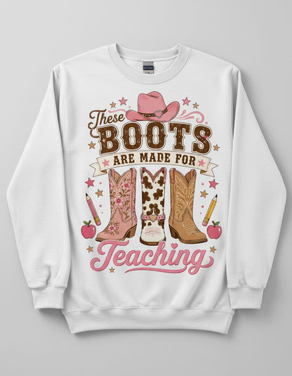 These Boots Are Made for Teaching Teacher Sweatshirt - product mockup - White