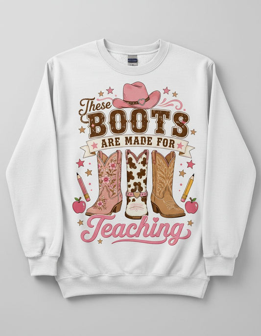 These Boots Are Made for Teaching Teacher Sweatshirt - product mockup - White