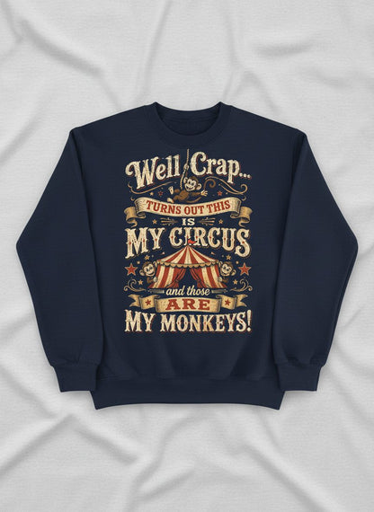 Turns Out This Is MY CIRCUS and Those Are MY Monkeys Sweatshirt - product mockup - Navy