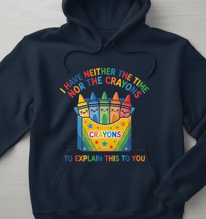I Have Neither The Time Nor The Crayons Funny Sarcastic Design Hoodie - Navy