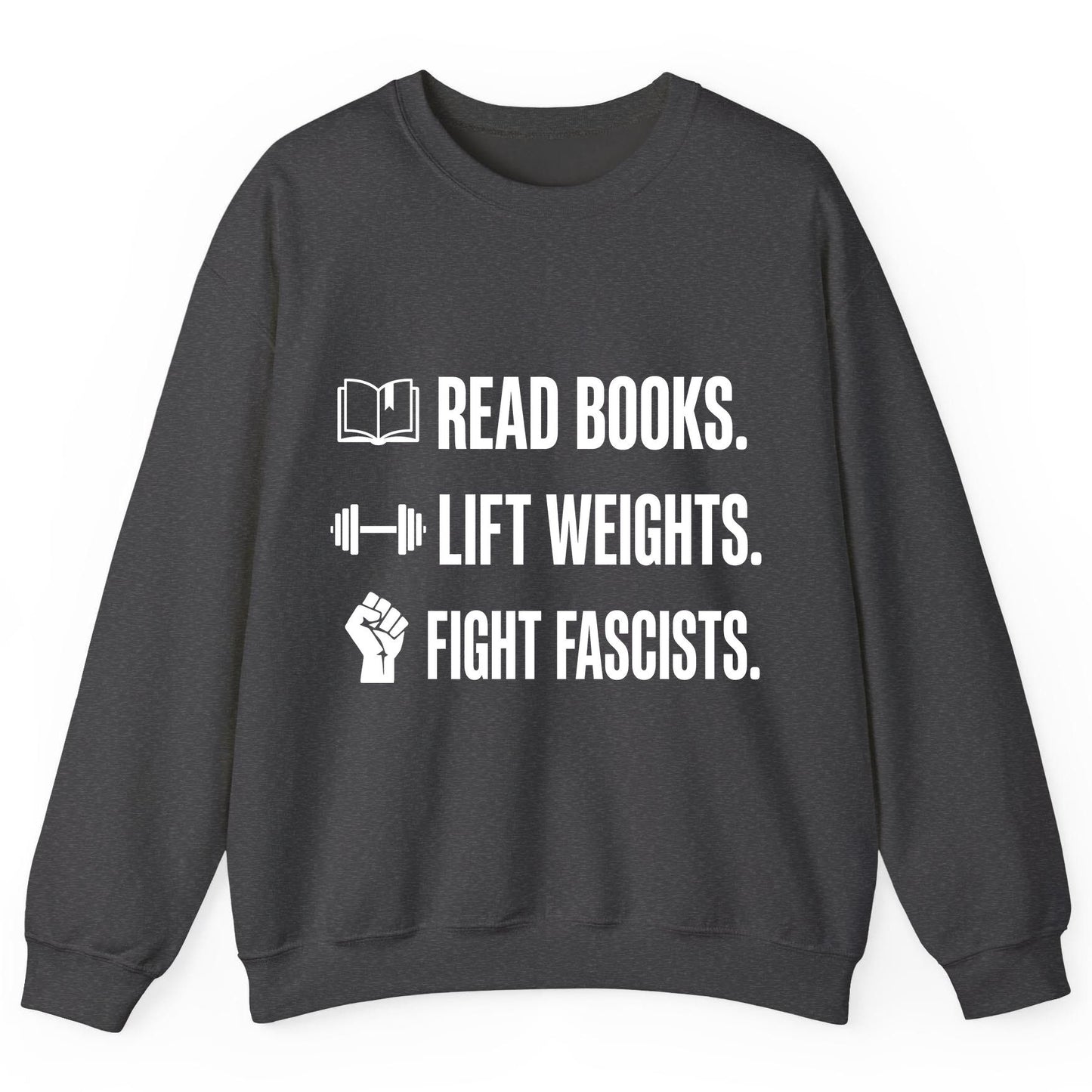 Read Books Lift Weights Fight Fascists Activism Sweatshirt - product mockup - Dark Heather