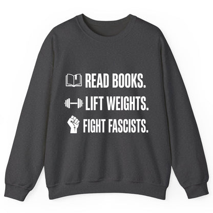 Read Books Lift Weights Fight Fascists Activism Sweatshirt - product mockup - Dark Heather