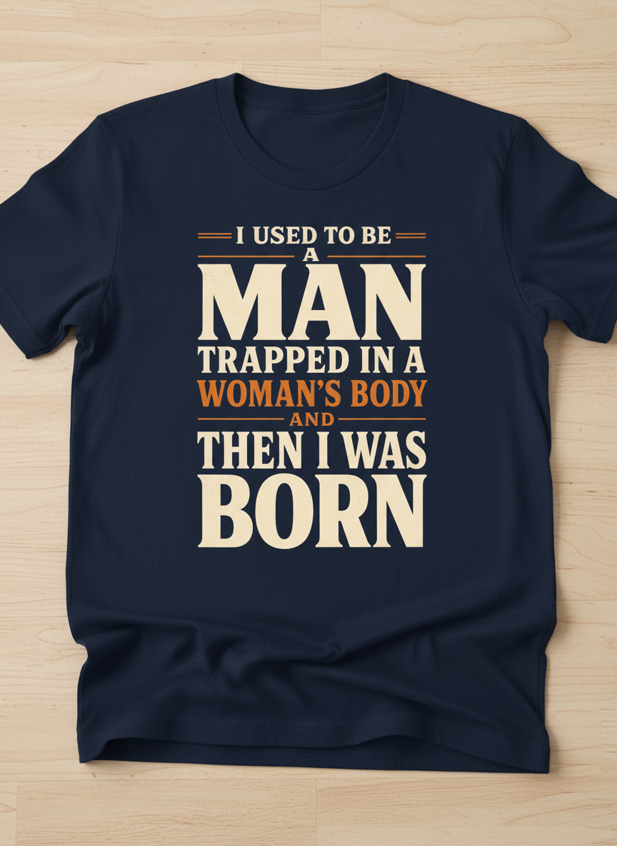Man Trapped In A Woman's Body Funny Quote T-Shirt - Navy