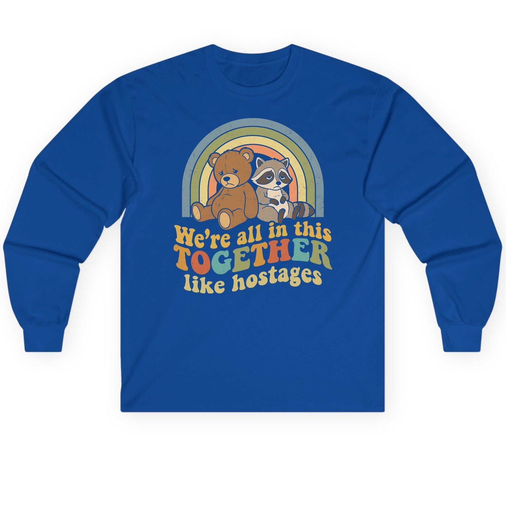 We're All in This Together Like Hostages sarcastic humor Long Sleeve Tee Royal product mockup