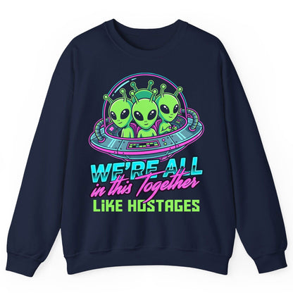 WE'RE ALL in this Together LIKE HOSTAGES Aliens Sweatshirt Navy product mockup