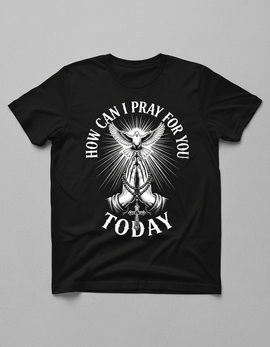 How Can I Pray For You Today Christian Faith Design T-Shirt - Black