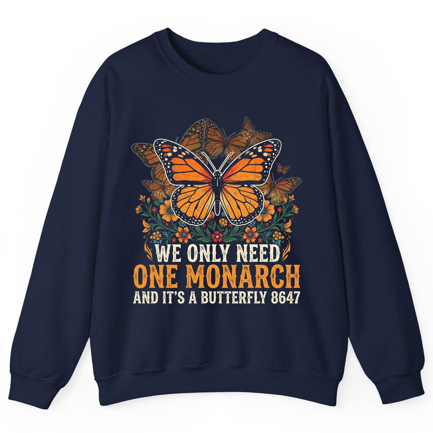 WE ONLY NEED ONE Monarch AND IT'S a Butterfly 8647 Vintage Sweatshirt - product mockup - Navy