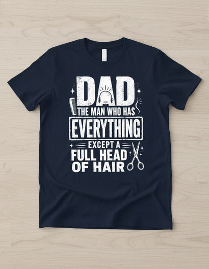 Dad the Man Who Has Everything Except a Full Head of Hair Funny Humor T-Shirt - product mockup - Navy