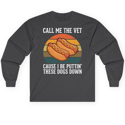 Call Me the Vet Cause I Be Puttin' These Dogs Down hot dogs Long Sleeve Tee Dark Heather product mockup