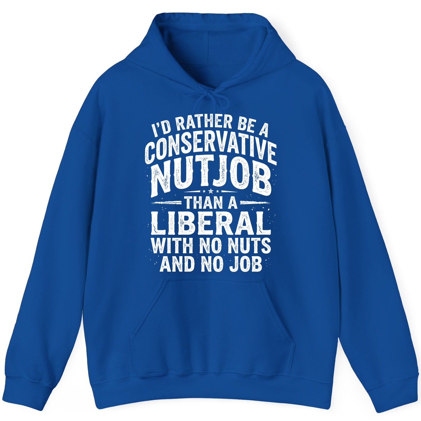 I'D RATHER BE a Conservative NUTJOB THAN a Liberal WITH NO NUTS Hoodie - product mockup - Royal