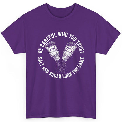 BE Careful WHO YOU TRUST SALT AND SUGAR LOOK THE SAME T-Shirt - product mockup - Purple