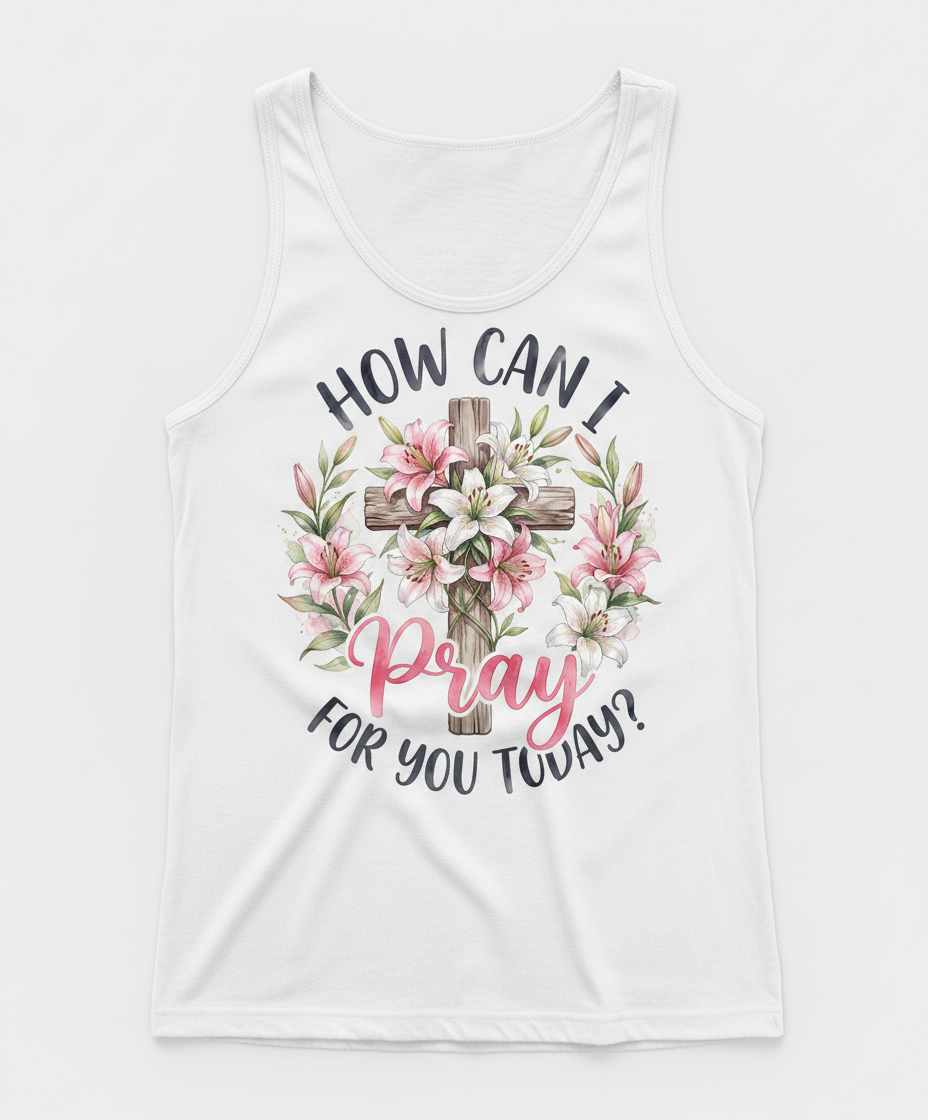 How Can I Pray For You Today Christian Cross with Lilies Tank Top - White