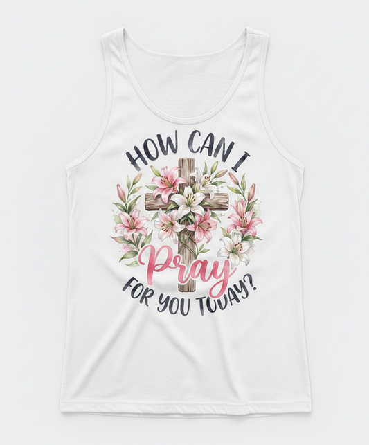 How Can I Pray For You Today Christian Cross with Lilies Tank Top - White