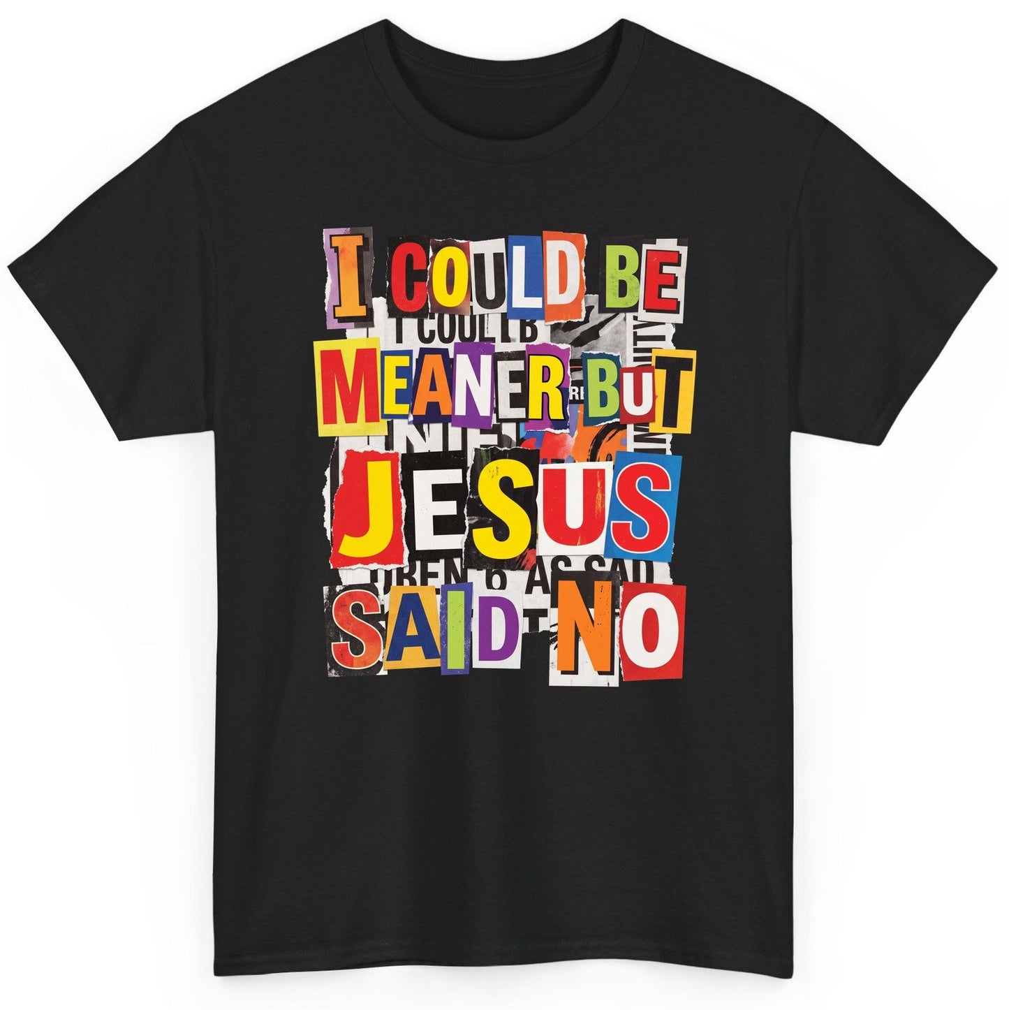 I COULD BE MEANER BUT JESUS SAID NO Funny Christian Humor T-Shirt - product mockup - Black