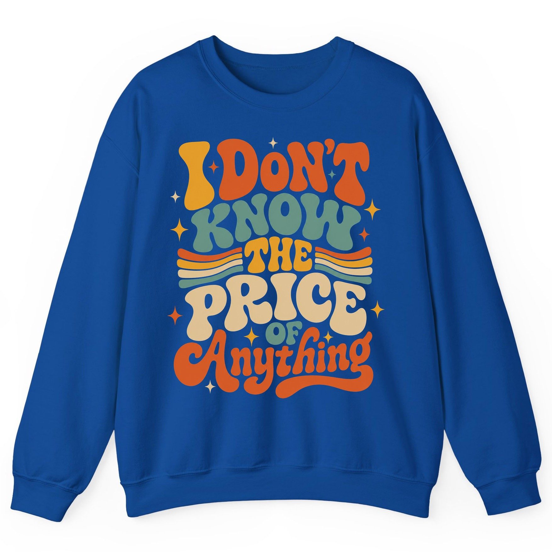 I DON'T KNOW THE PRICE OF Anything Sweatshirt - product mockup - Royal