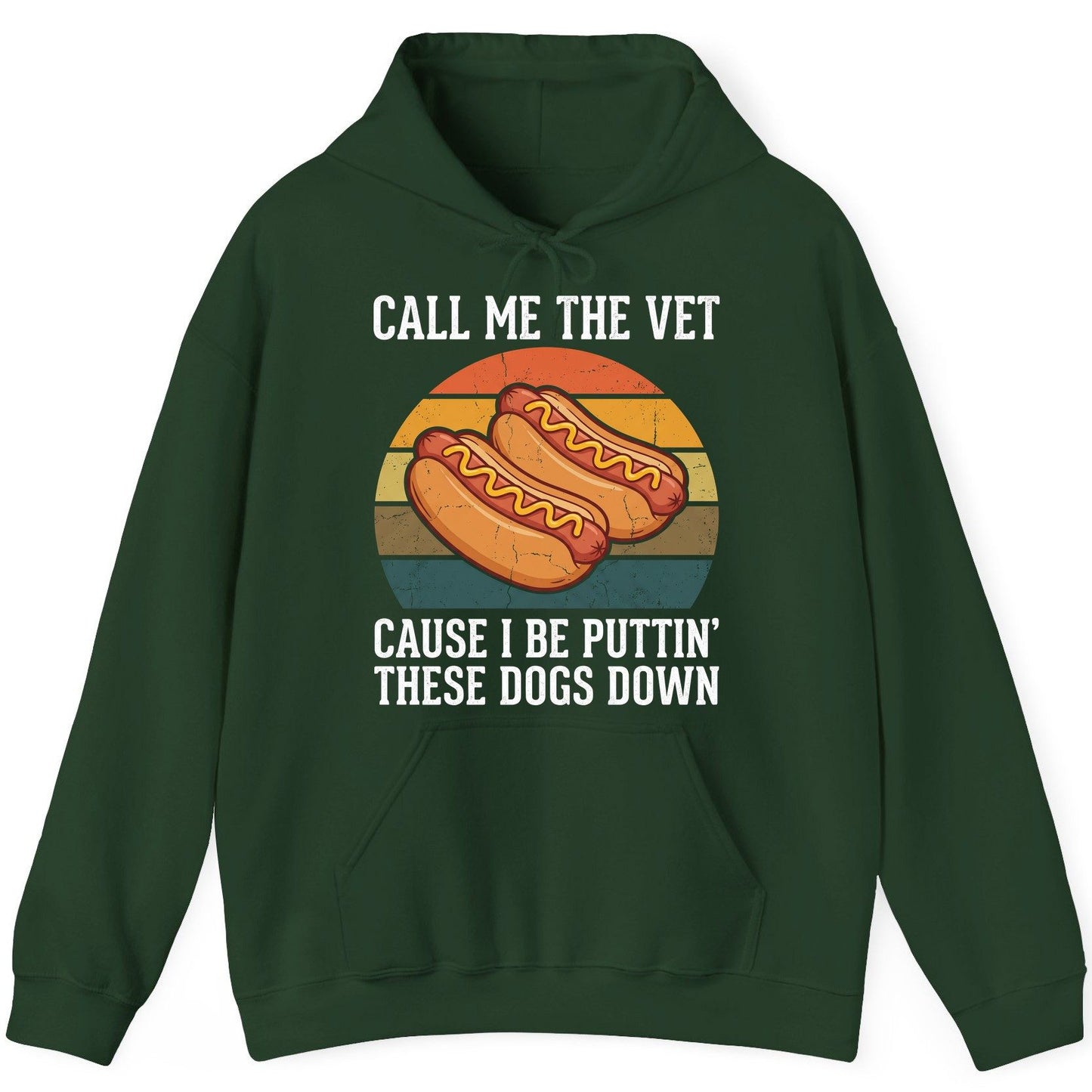 Call Me the Vet Cause I Be Puttin' These Dogs Down hot dogs Hoodie Forest Green product mockup