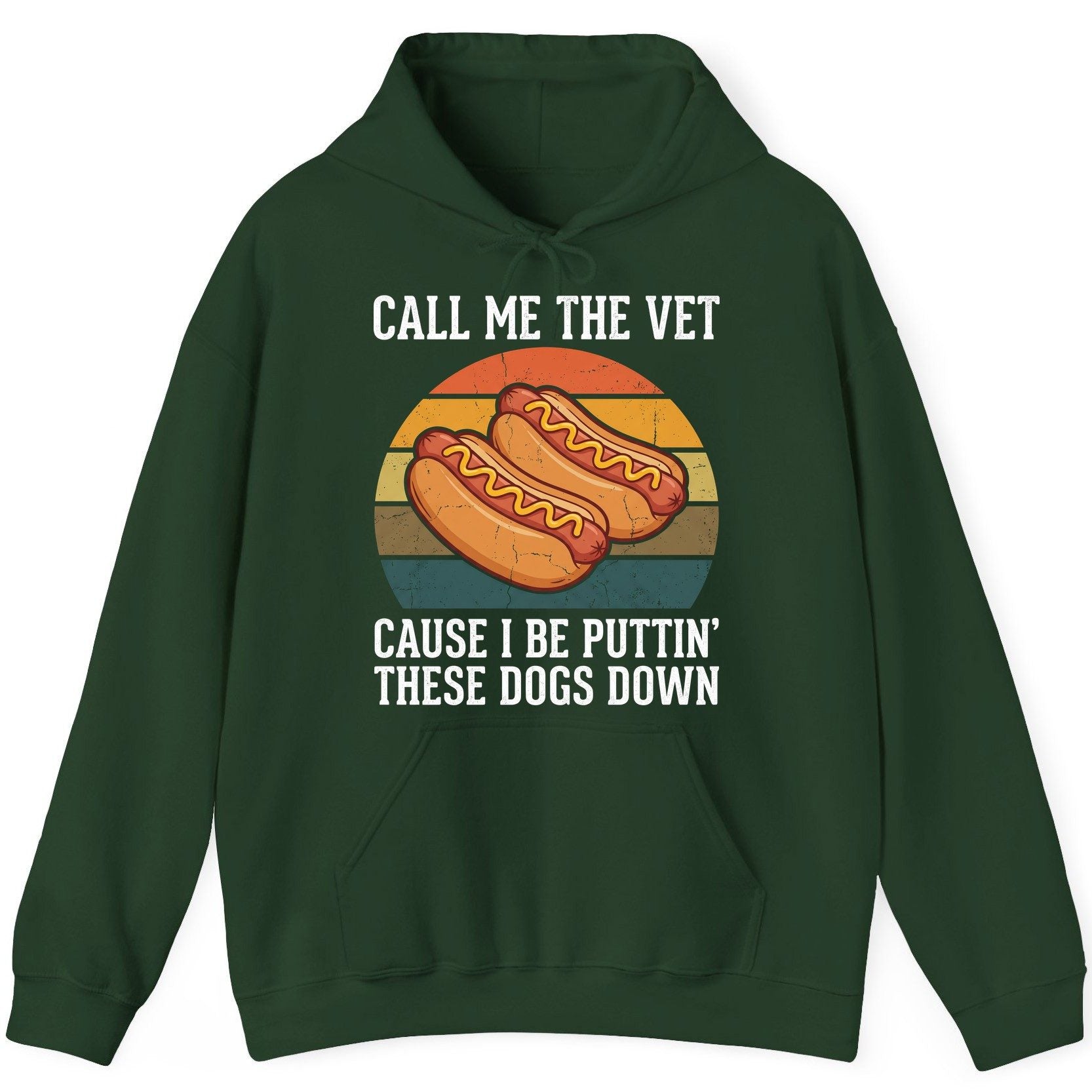 Call Me the Vet Cause I Be Puttin' These Dogs Down hot dogs Hoodie Forest Green product mockup