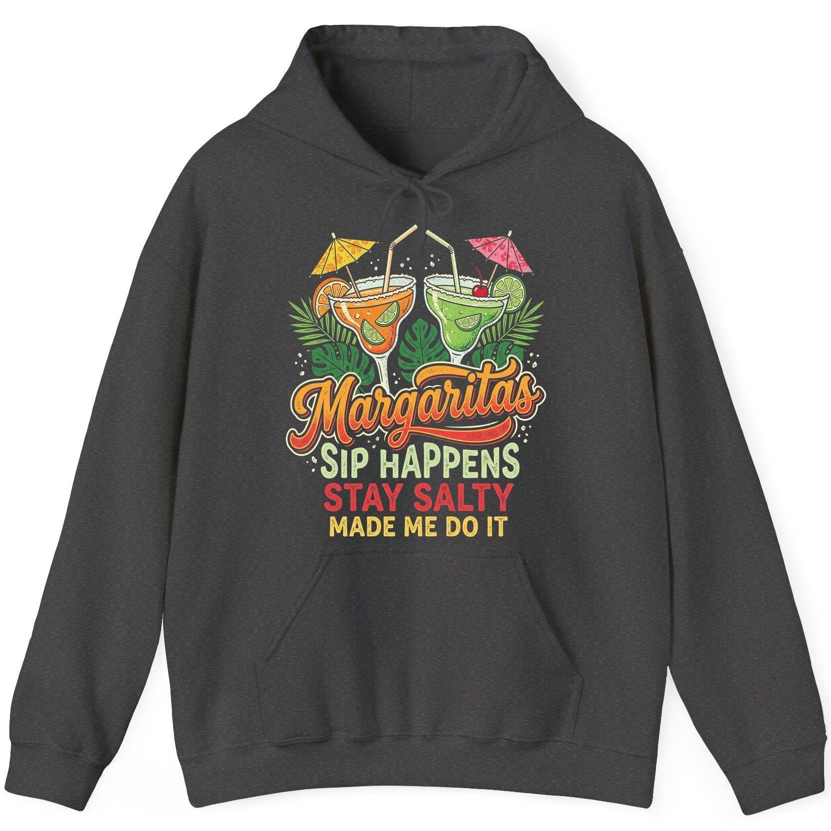 Margaritas Sip Happens Stay Salty Made Me Do It Hoodie - product mockup - Dark Heather