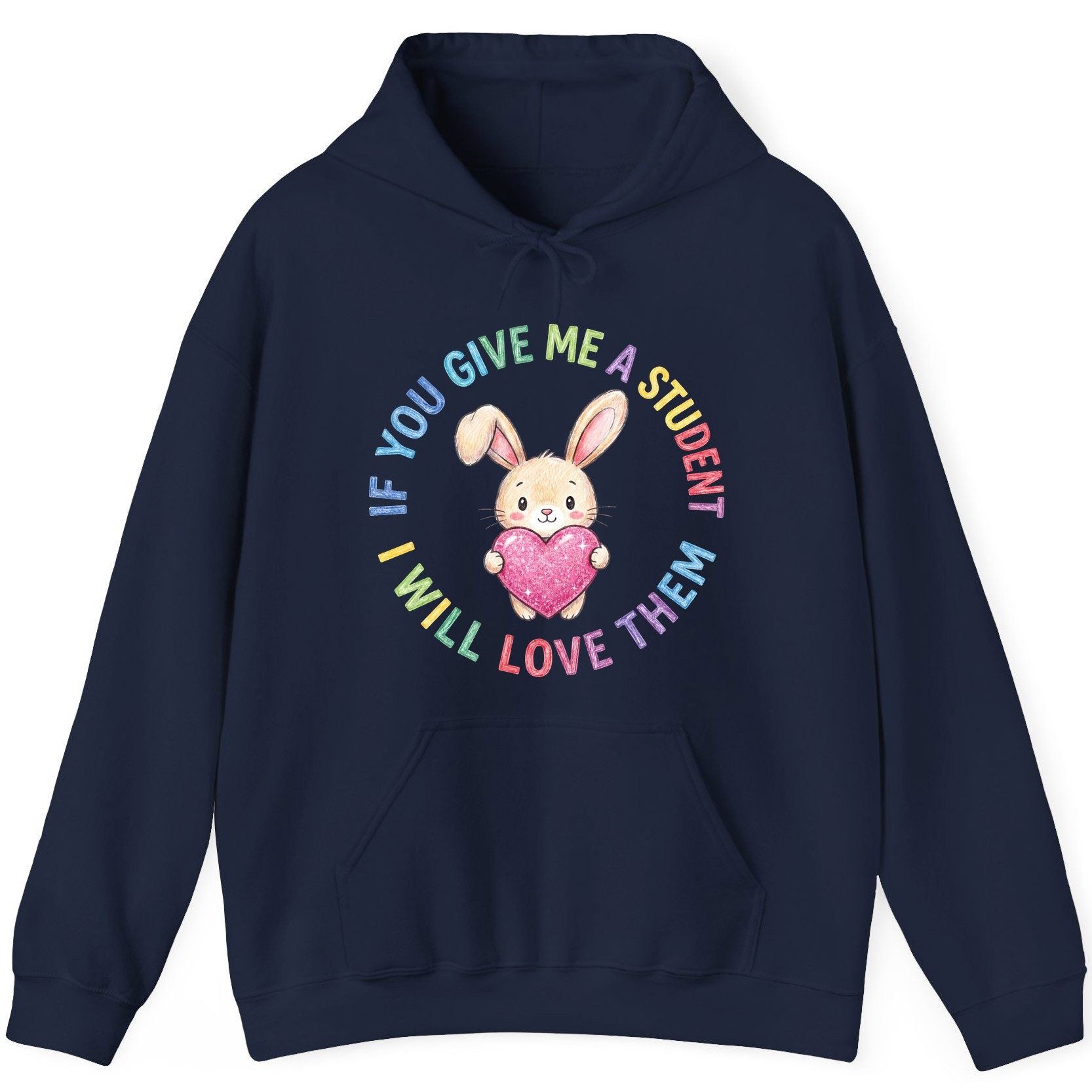 If You Give Me a Student I Will Love Them teacher Hoodie Navy product mockup