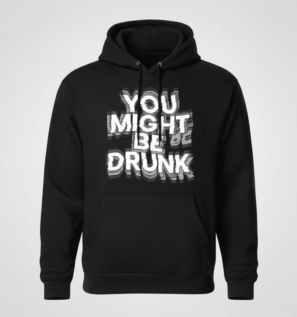 You Might Be Drunk Funny Drinking Quote Hoodie - Black