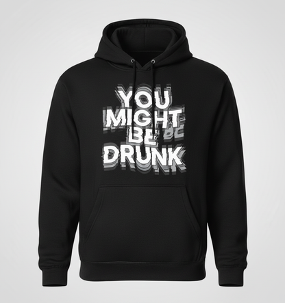 You Might Be Drunk Funny Drinking Quote Hoodie - Black