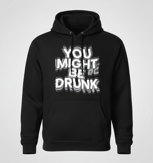 You Might Be Drunk Funny Drinking Quote Hoodie - Black