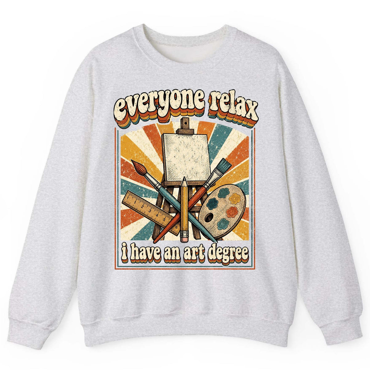 Everyone Relax I Have an Art Degree artist humor Sweatshirt Ash product mockup