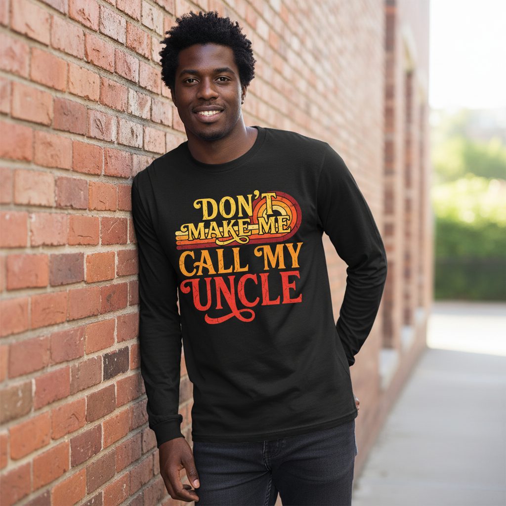 Don't Make Me Call My Uncle family humor Long Sleeve Tee Black lifestyle mockup
