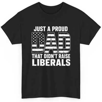 Just a Proud Dad That Didn't Raise Liberals conservative fatherhood T-Shirt Black product mockup