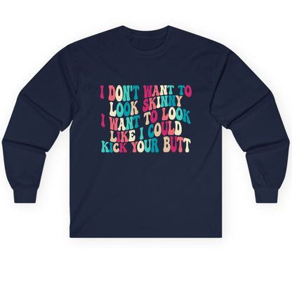 I Don't Want to Look Skinny I Want to Look Like I Could Kick Your Butt fitness motivation Long Sleeve Tee Navy product mockup