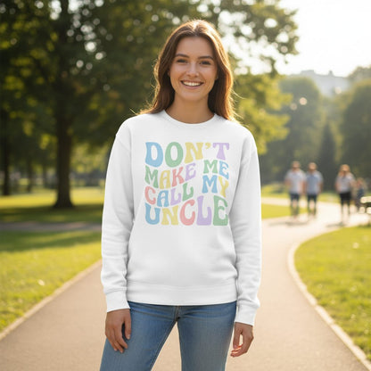 Don't Make Me Call My Uncle family humor Sweatshirt White lifestyle mockup