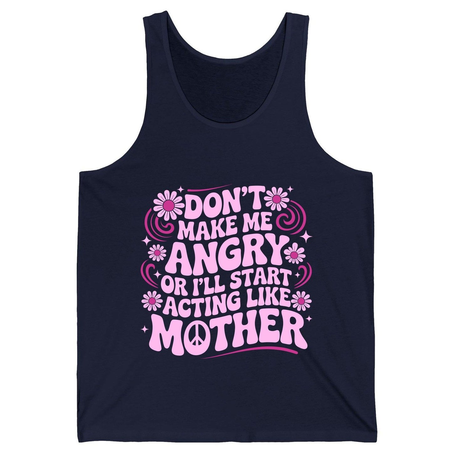 Don't Make Me Angry or I'll Start Acting Like Mother motherhood humor Tank Top Navy product mockup