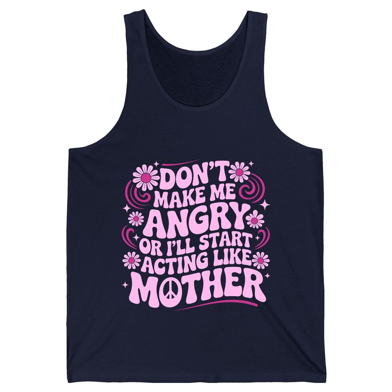 Don't Make Me Angry or I'll Start Acting Like Mother motherhood humor Tank Top Navy product mockup