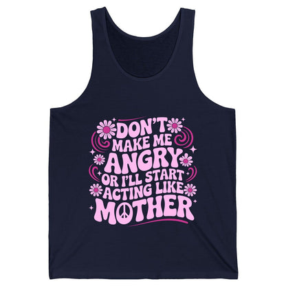 Don't Make Me Angry or I'll Start Acting Like Mother motherhood humor Tank Top Navy product mockup