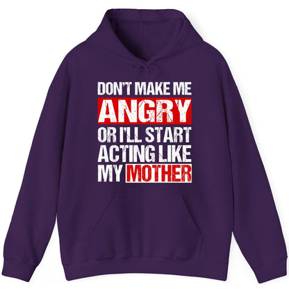 Don't Make Me Angry or I'll Start Acting Like My Mother family humor Hoodie Purple product mockup