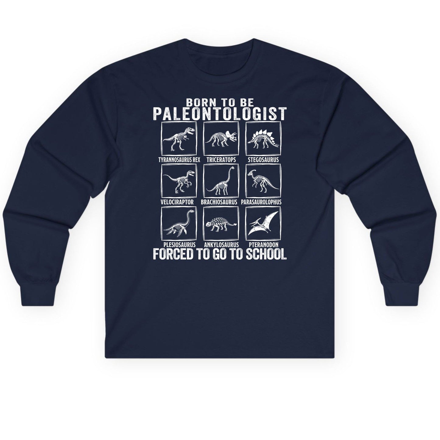Born to Be Paleontologist Forced to Go to School paleontology Long Sleeve Tee Navy product mockup