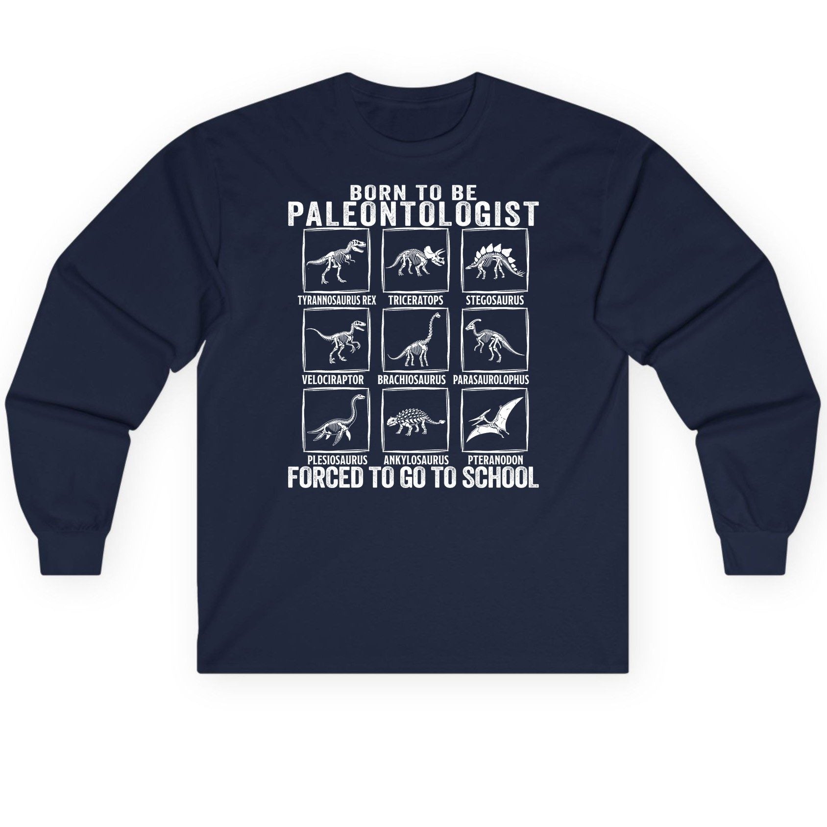 Born to Be Paleontologist Forced to Go to School paleontology Long Sleeve Tee Navy product mockup