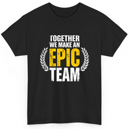 Together We Make an Epic Team teamwork T-Shirt Black product mockup