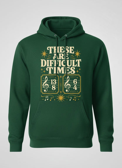 These Are Difficult Times Funny Music Pun Hoodie - product mockup - Forest Green