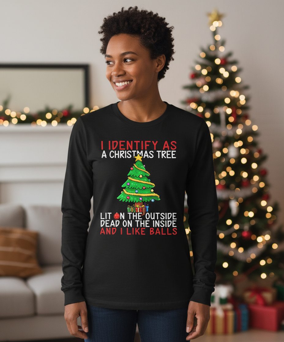 I Identify as a Christmas Tree Lit on the Outside Dead on the Inside and I Like Balls Christmas humor Long Sleeve Tee Black
