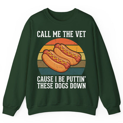 Call Me the Vet Cause I Be Puttin' These Dogs Down hot dogs Sweatshirt Forest Green product mockup