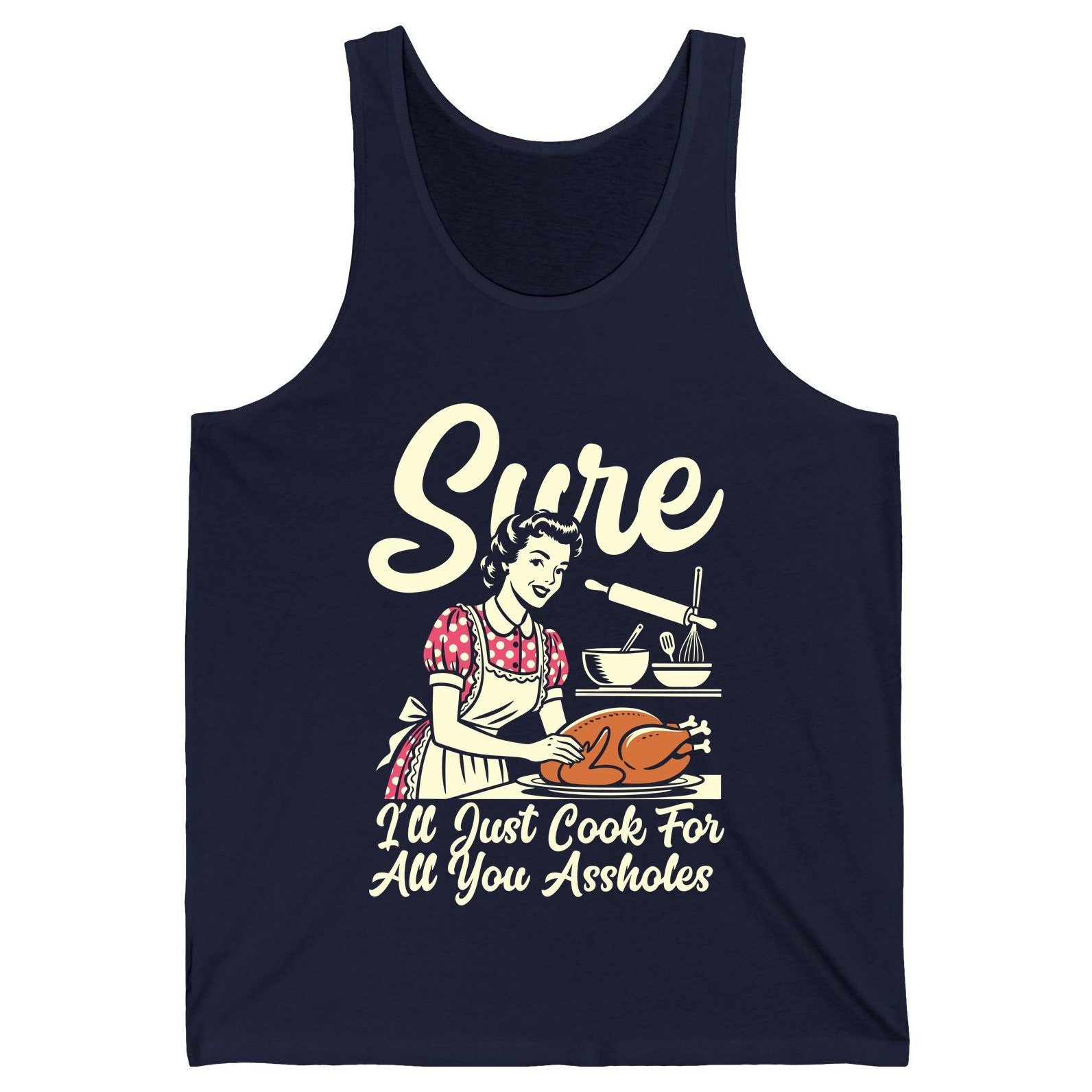 Sure I'll Just Cook for All You Assholes sarcastic housewife Tank Top Navy product mockup